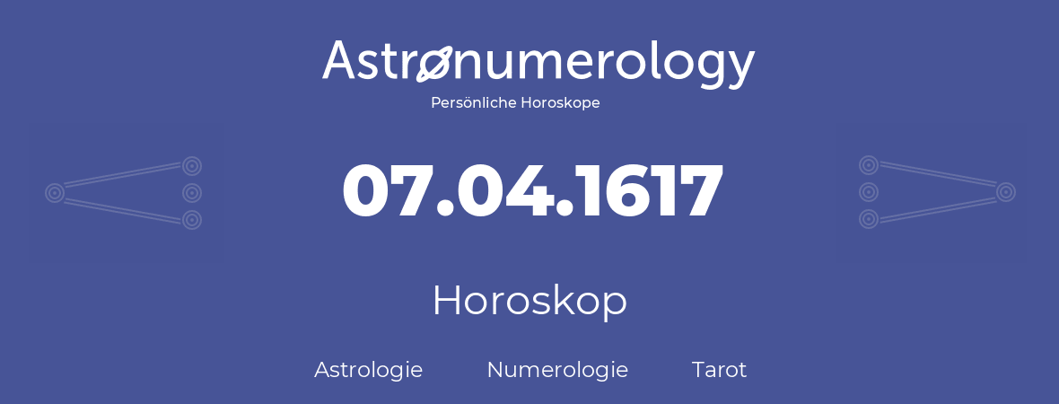 Horoskop für Geburtstag (geborener Tag): 07.04.1617 (der 07. April 1617)
