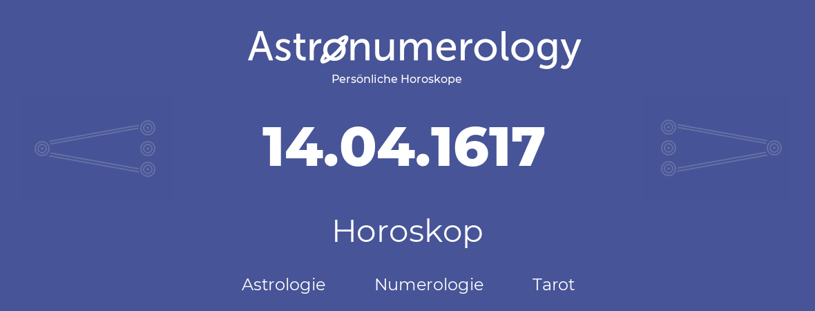 Horoskop für Geburtstag (geborener Tag): 14.04.1617 (der 14. April 1617)