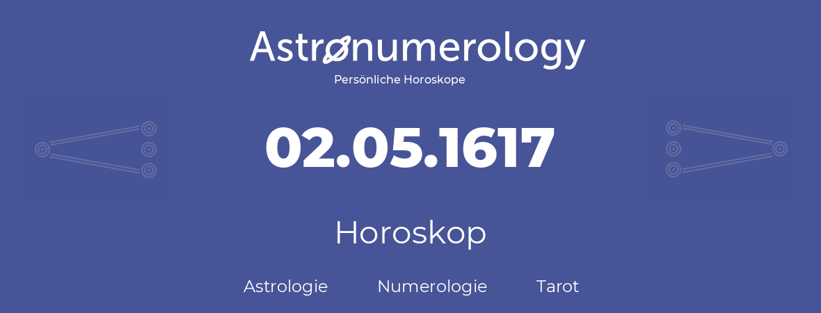 Horoskop für Geburtstag (geborener Tag): 02.05.1617 (der 02. Mai 1617)