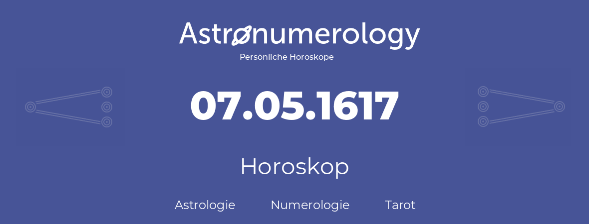 Horoskop für Geburtstag (geborener Tag): 07.05.1617 (der 7. Mai 1617)