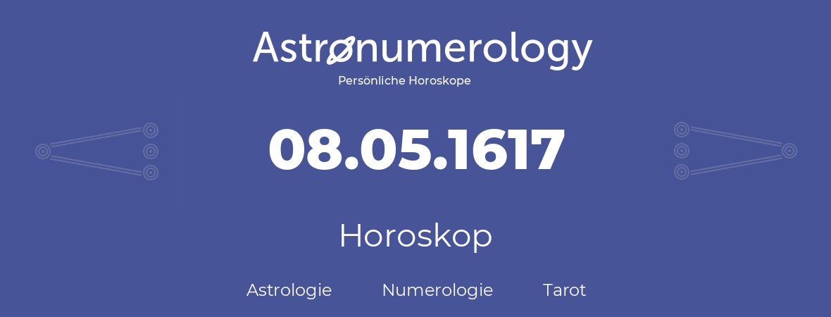 Horoskop für Geburtstag (geborener Tag): 08.05.1617 (der 8. Mai 1617)