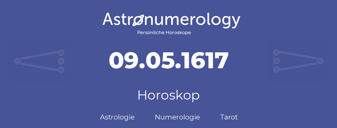 Horoskop für Geburtstag (geborener Tag): 09.05.1617 (der 9. Mai 1617)