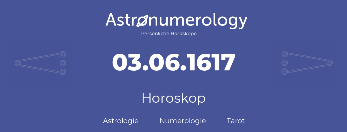 Horoskop für Geburtstag (geborener Tag): 03.06.1617 (der 03. Juni 1617)