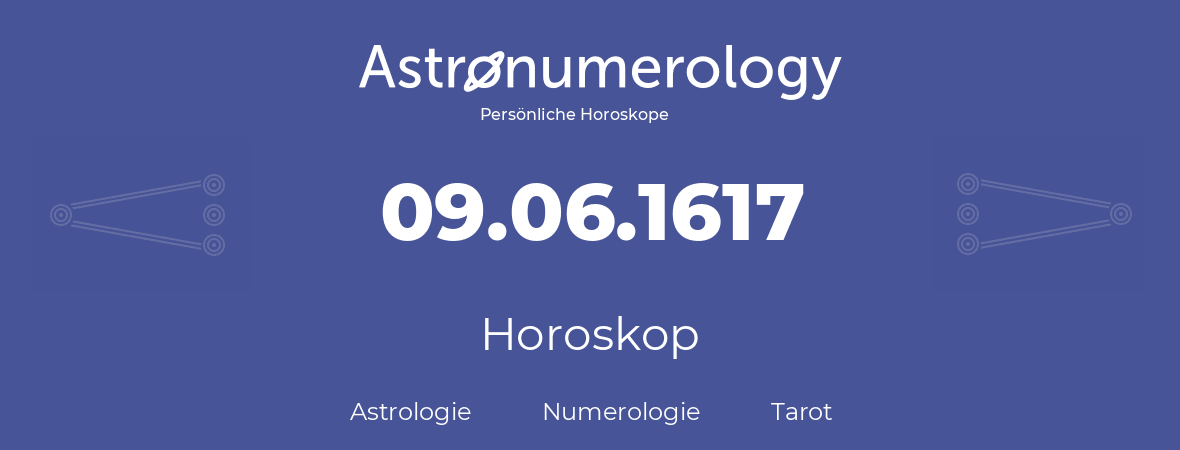 Horoskop für Geburtstag (geborener Tag): 09.06.1617 (der 9. Juni 1617)