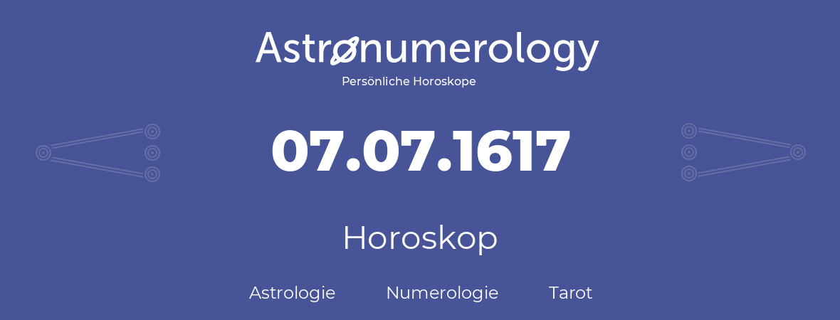 Horoskop für Geburtstag (geborener Tag): 07.07.1617 (der 7. Juli 1617)