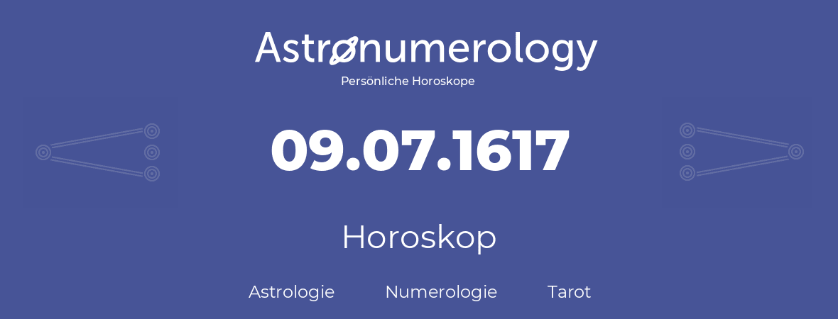 Horoskop für Geburtstag (geborener Tag): 09.07.1617 (der 09. Juli 1617)