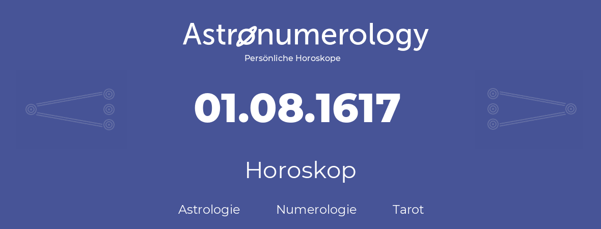 Horoskop für Geburtstag (geborener Tag): 01.08.1617 (der 01. August 1617)