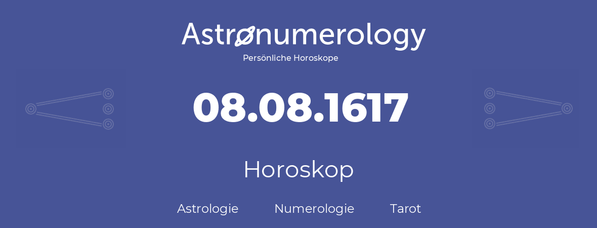 Horoskop für Geburtstag (geborener Tag): 08.08.1617 (der 08. August 1617)