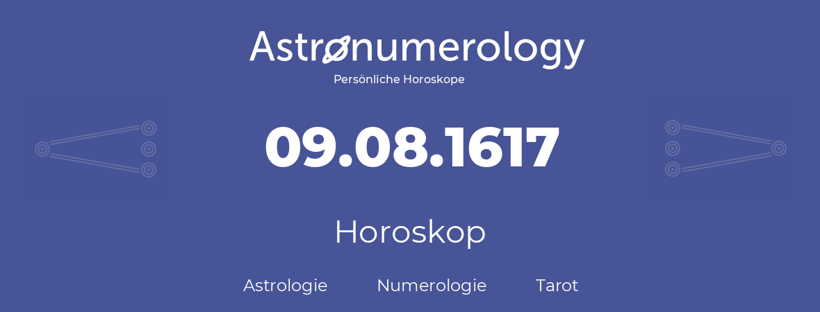 Horoskop für Geburtstag (geborener Tag): 09.08.1617 (der 09. August 1617)