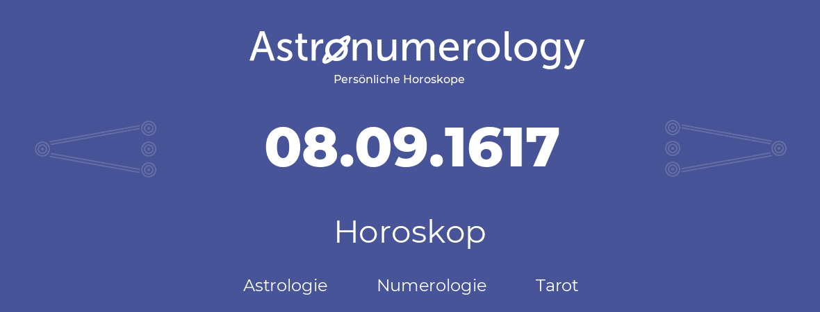 Horoskop für Geburtstag (geborener Tag): 08.09.1617 (der 08. September 1617)
