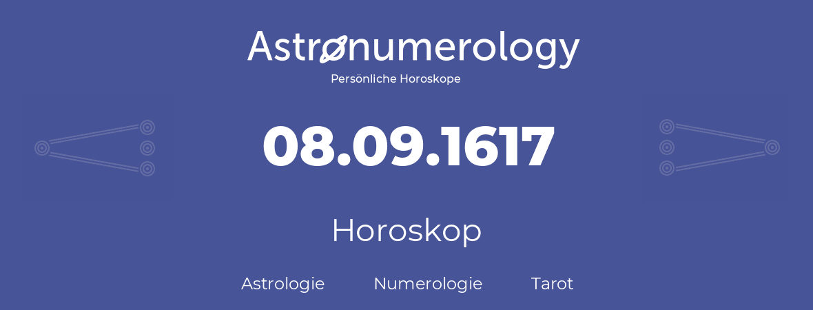 Horoskop für Geburtstag (geborener Tag): 08.09.1617 (der 8. September 1617)