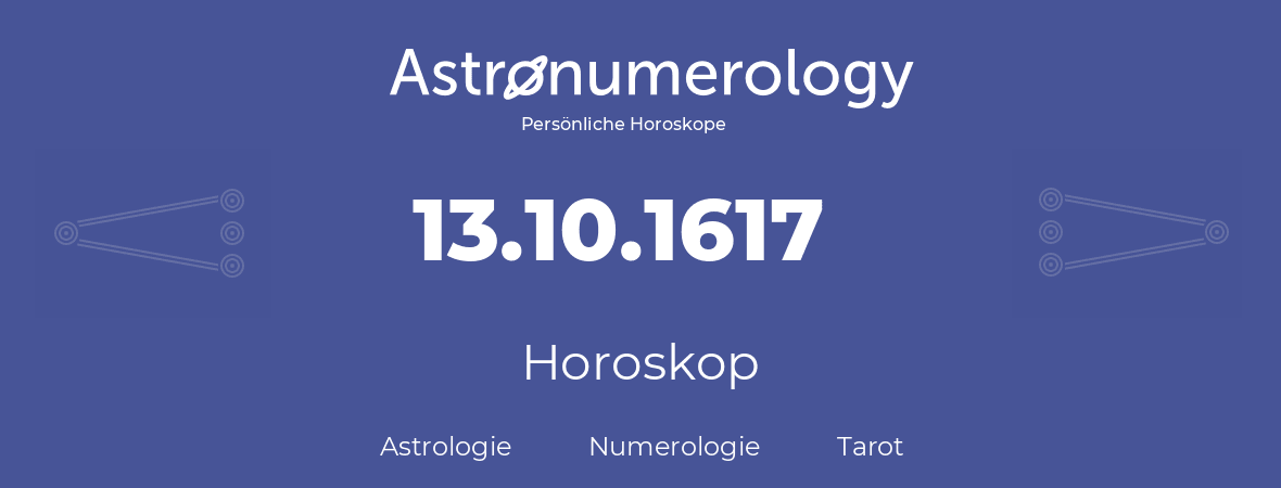 Horoskop für Geburtstag (geborener Tag): 13.10.1617 (der 13. Oktober 1617)