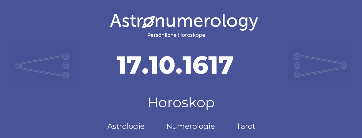 Horoskop für Geburtstag (geborener Tag): 17.10.1617 (der 17. Oktober 1617)