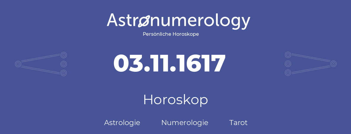 Horoskop für Geburtstag (geborener Tag): 03.11.1617 (der 3. November 1617)