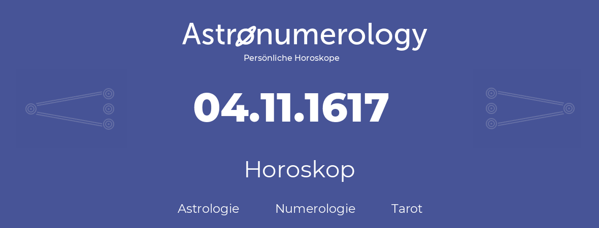 Horoskop für Geburtstag (geborener Tag): 04.11.1617 (der 4. November 1617)
