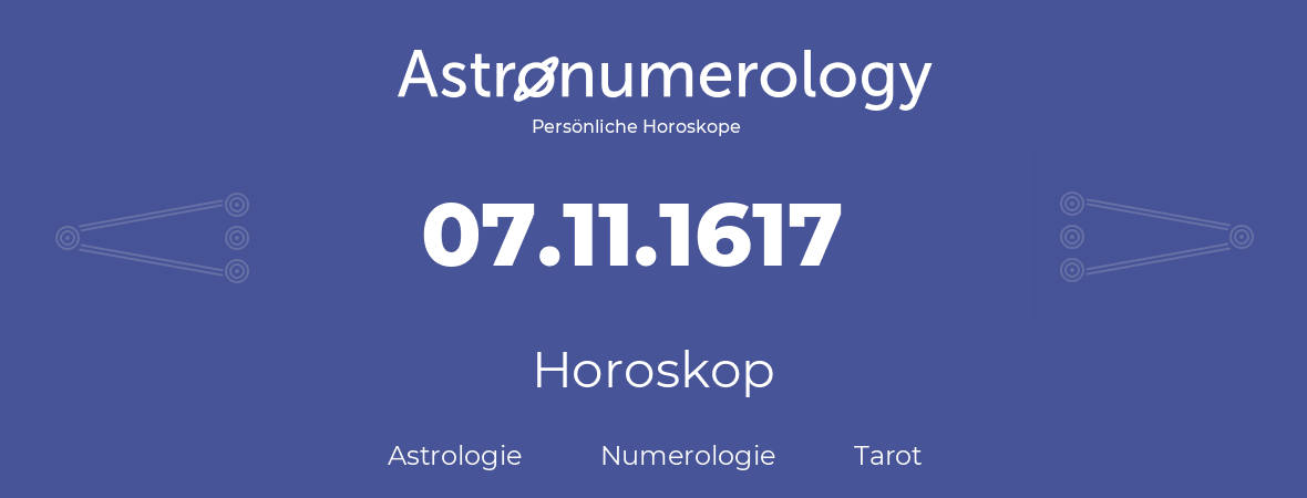 Horoskop für Geburtstag (geborener Tag): 07.11.1617 (der 07. November 1617)