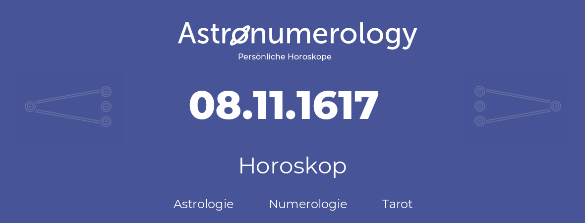 Horoskop für Geburtstag (geborener Tag): 08.11.1617 (der 08. November 1617)