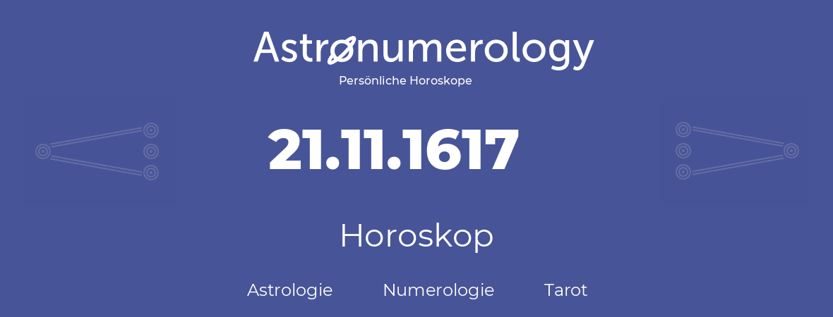 Horoskop für Geburtstag (geborener Tag): 21.11.1617 (der 21. November 1617)
