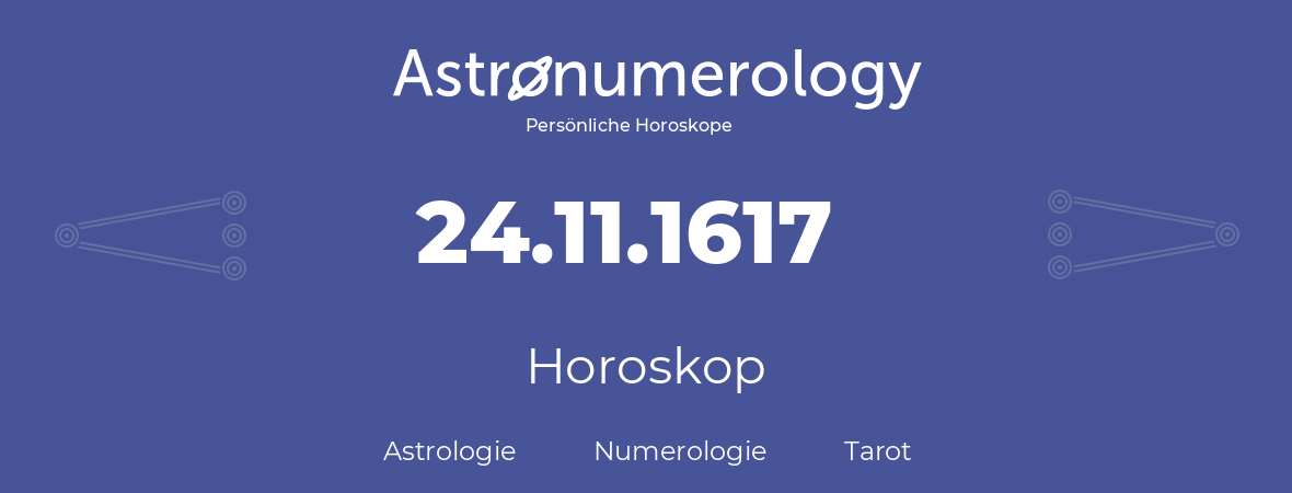 Horoskop für Geburtstag (geborener Tag): 24.11.1617 (der 24. November 1617)