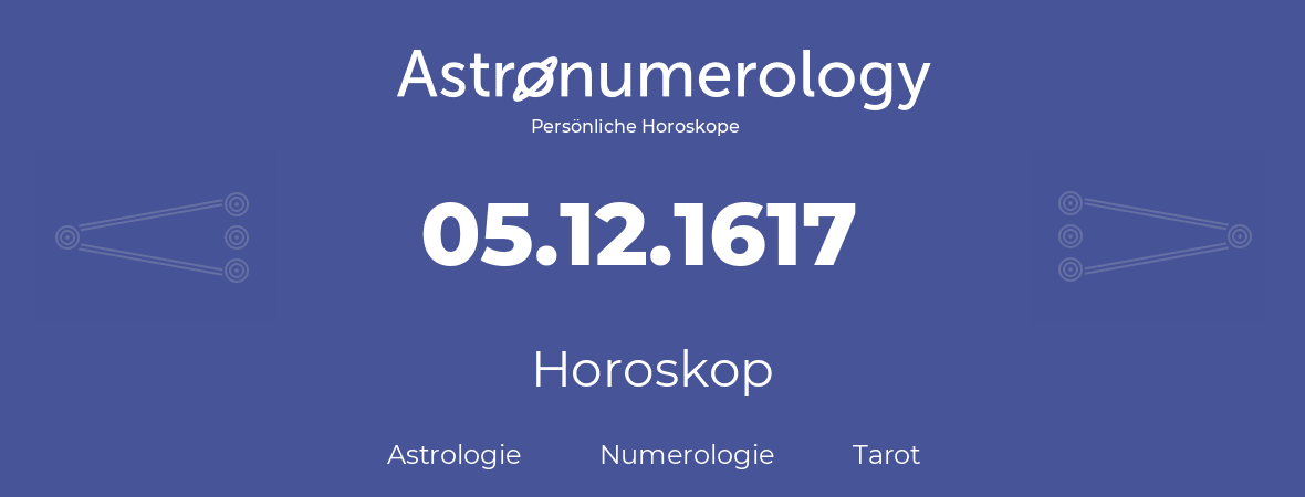 Horoskop für Geburtstag (geborener Tag): 05.12.1617 (der 5. Dezember 1617)