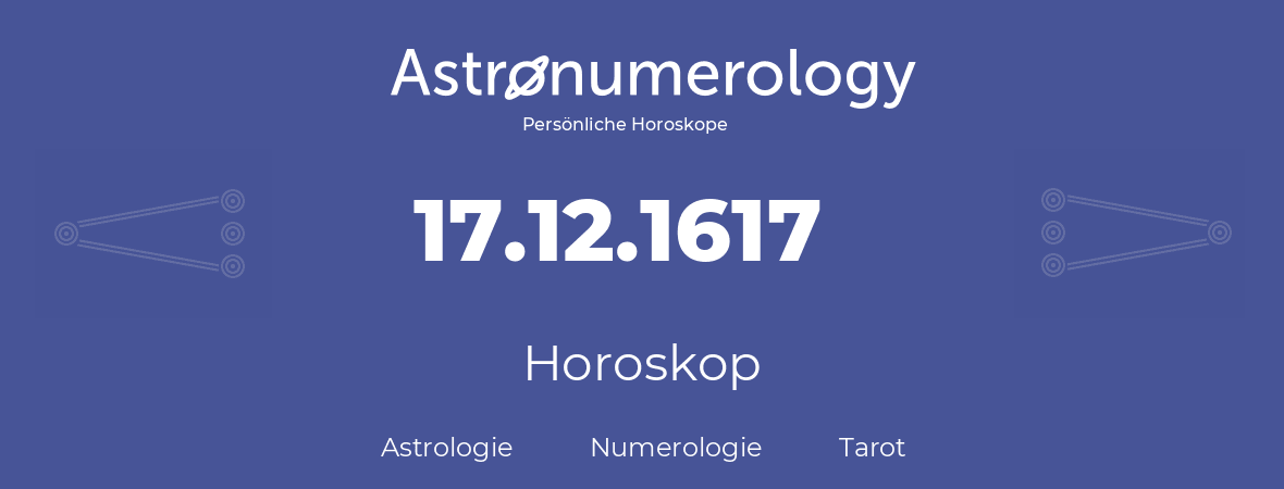Horoskop für Geburtstag (geborener Tag): 17.12.1617 (der 17. Dezember 1617)