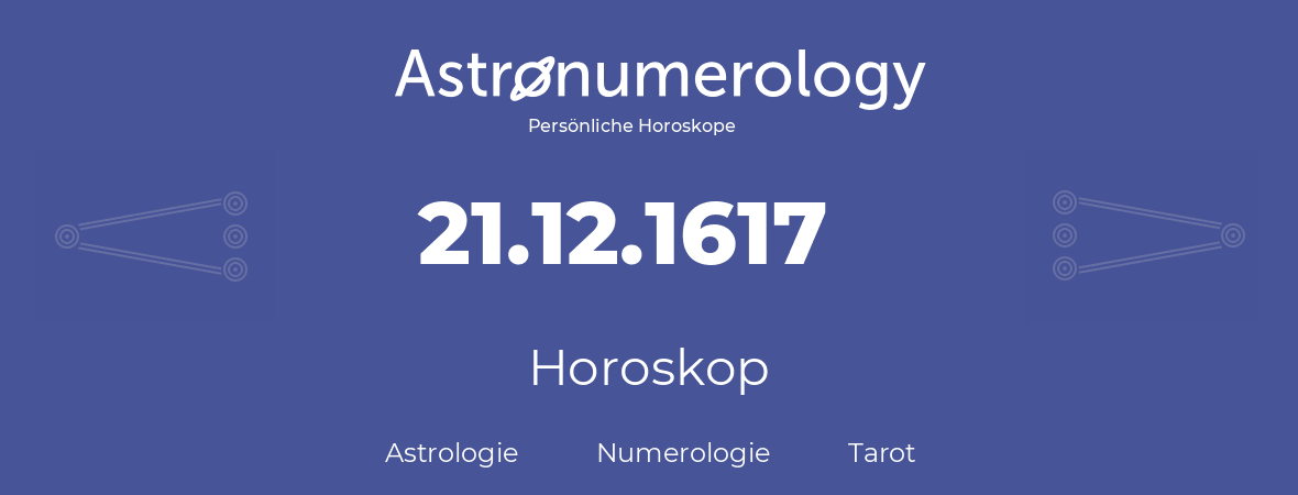 Horoskop für Geburtstag (geborener Tag): 21.12.1617 (der 21. Dezember 1617)