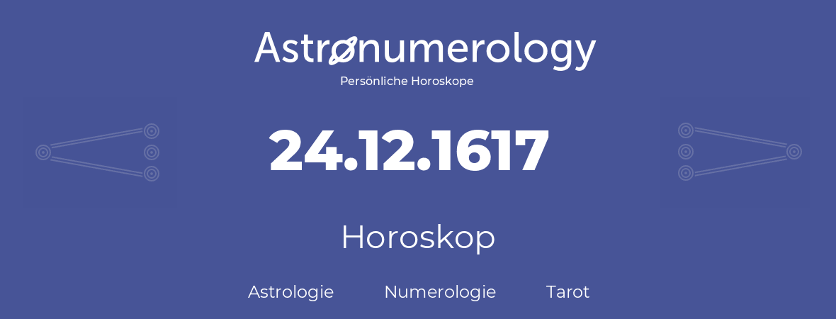 Horoskop für Geburtstag (geborener Tag): 24.12.1617 (der 24. Dezember 1617)