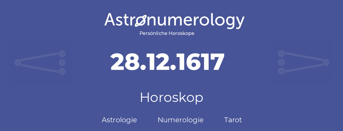 Horoskop für Geburtstag (geborener Tag): 28.12.1617 (der 28. Dezember 1617)