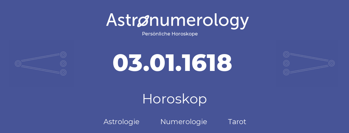 Horoskop für Geburtstag (geborener Tag): 03.01.1618 (der 3. Januar 1618)