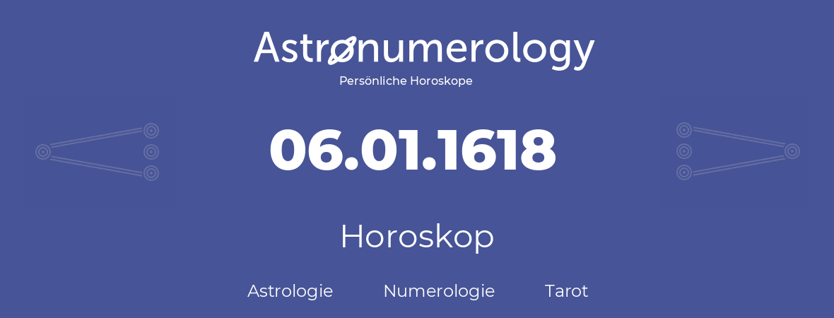 Horoskop für Geburtstag (geborener Tag): 06.01.1618 (der 06. Januar 1618)