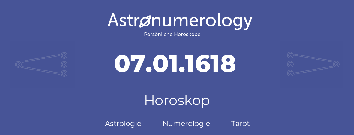 Horoskop für Geburtstag (geborener Tag): 07.01.1618 (der 07. Januar 1618)