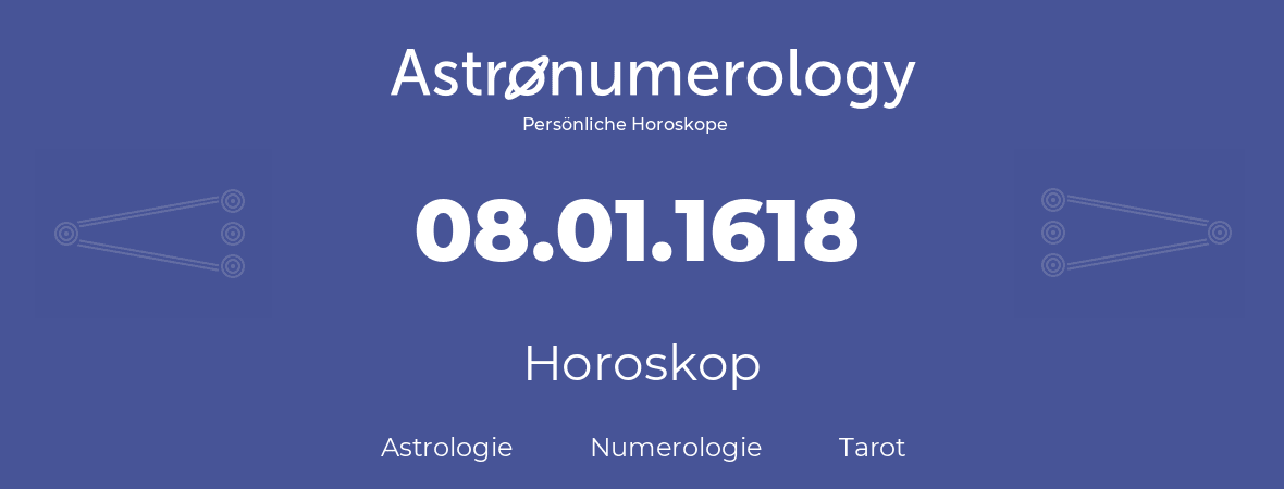 Horoskop für Geburtstag (geborener Tag): 08.01.1618 (der 8. Januar 1618)