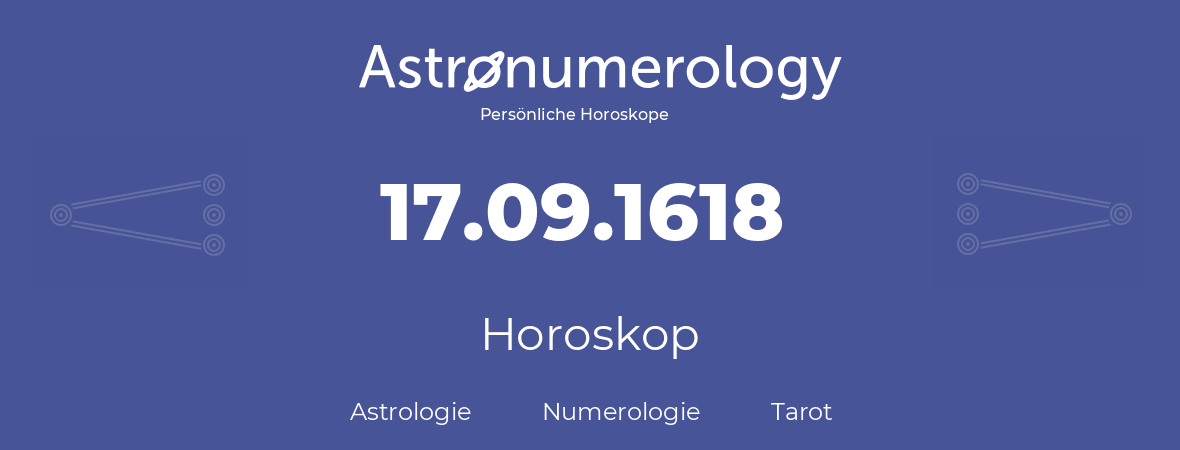 Horoskop für Geburtstag (geborener Tag): 17.09.1618 (der 17. September 1618)