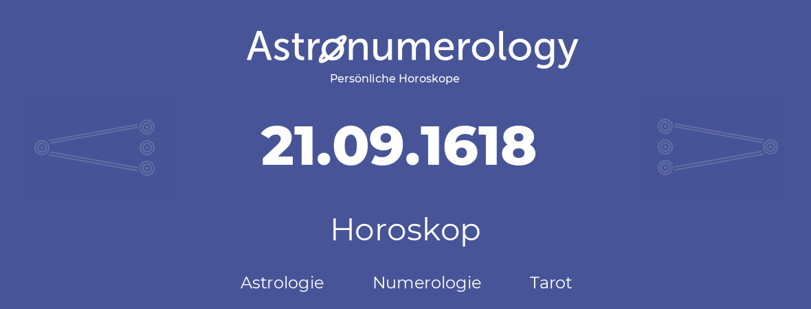 Horoskop für Geburtstag (geborener Tag): 21.09.1618 (der 21. September 1618)