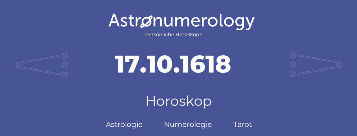Horoskop für Geburtstag (geborener Tag): 17.10.1618 (der 17. Oktober 1618)