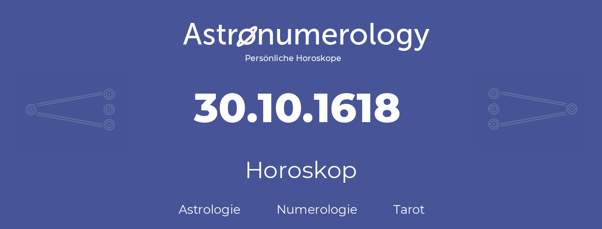 Horoskop für Geburtstag (geborener Tag): 30.10.1618 (der 30. Oktober 1618)