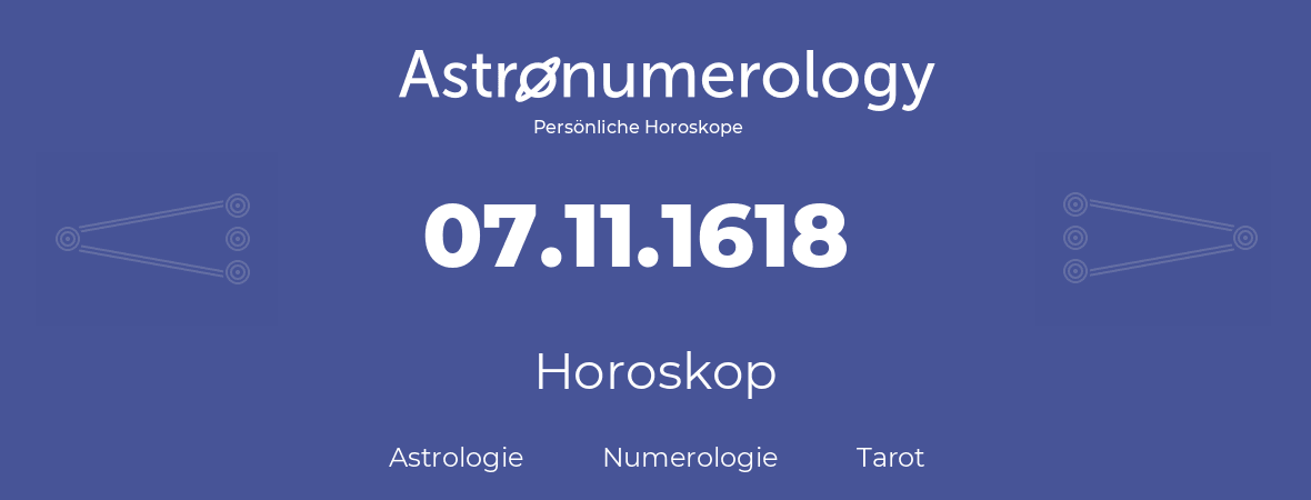 Horoskop für Geburtstag (geborener Tag): 07.11.1618 (der 7. November 1618)