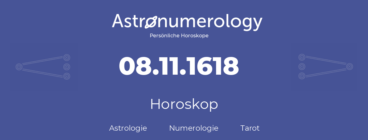 Horoskop für Geburtstag (geborener Tag): 08.11.1618 (der 8. November 1618)