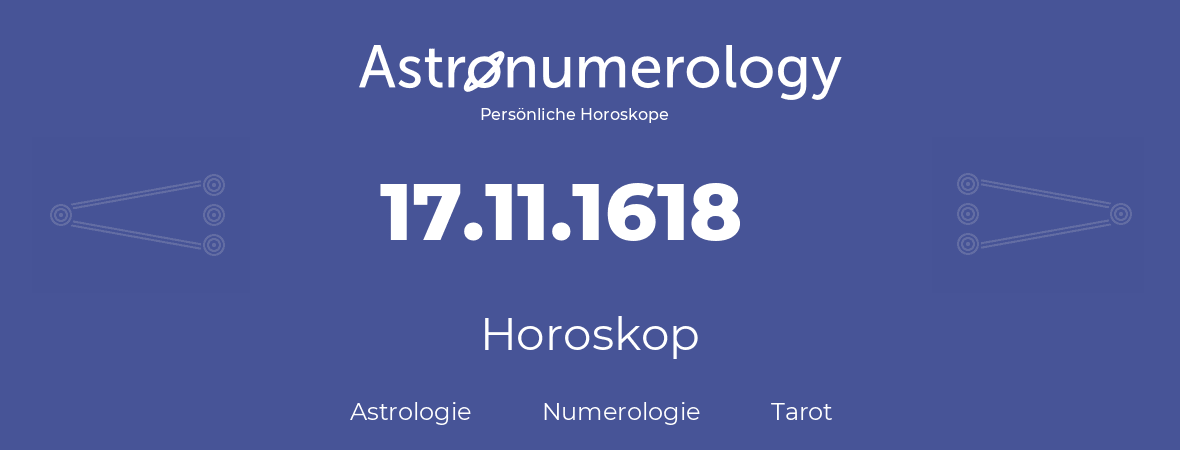 Horoskop für Geburtstag (geborener Tag): 17.11.1618 (der 17. November 1618)