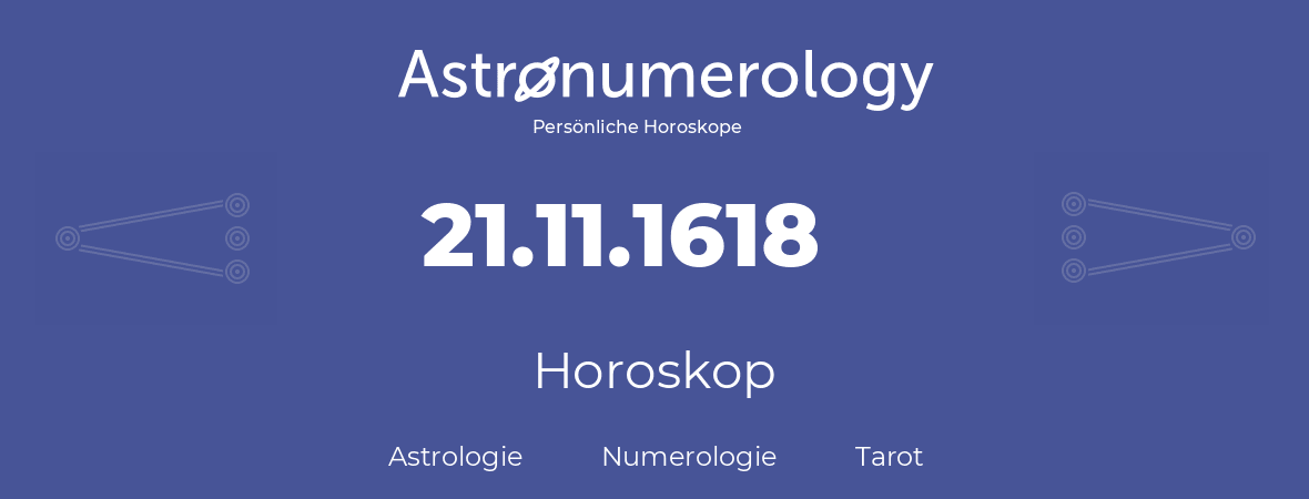 Horoskop für Geburtstag (geborener Tag): 21.11.1618 (der 21. November 1618)