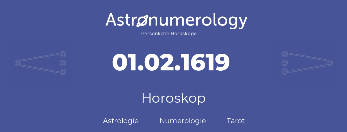 Horoskop für Geburtstag (geborener Tag): 01.02.1619 (der 01. Februar 1619)
