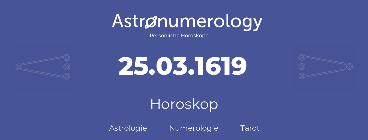 Horoskop für Geburtstag (geborener Tag): 25.03.1619 (der 25. Marz 1619)