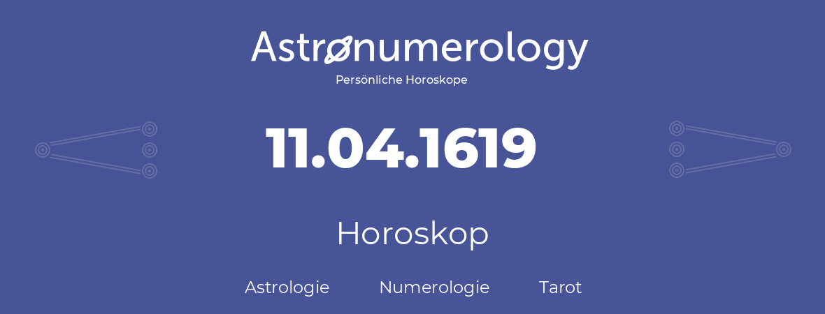 Horoskop für Geburtstag (geborener Tag): 11.04.1619 (der 11. April 1619)