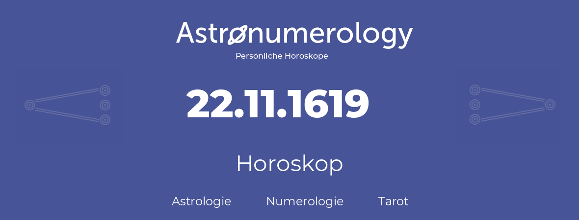 Horoskop für Geburtstag (geborener Tag): 22.11.1619 (der 22. November 1619)