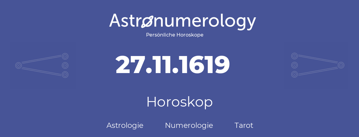 Horoskop für Geburtstag (geborener Tag): 27.11.1619 (der 27. November 1619)