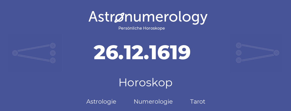 Horoskop für Geburtstag (geborener Tag): 26.12.1619 (der 26. Dezember 1619)