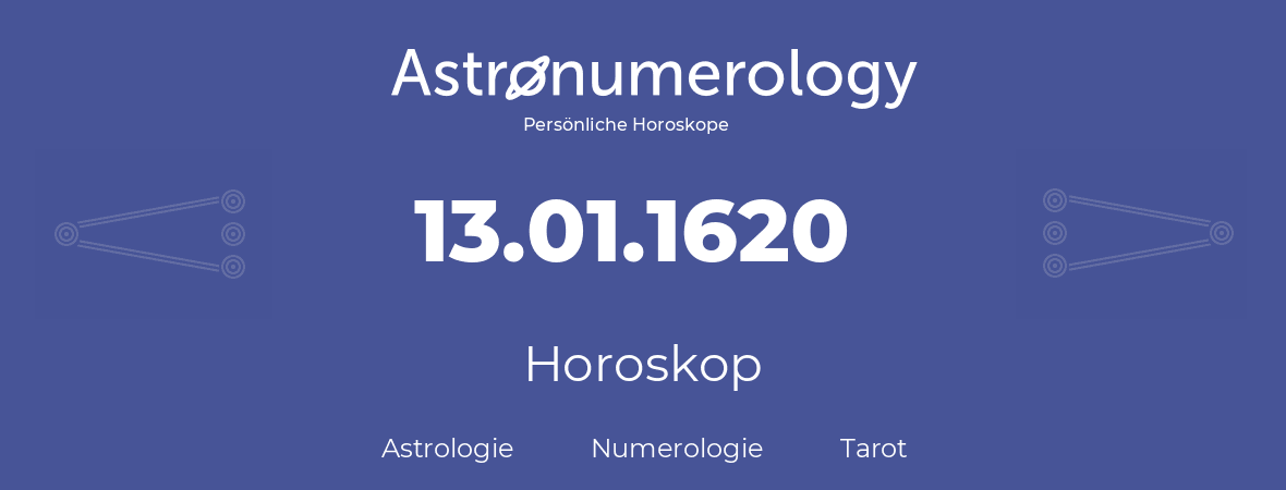 Horoskop für Geburtstag (geborener Tag): 13.01.1620 (der 13. Januar 1620)