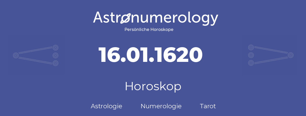 Horoskop für Geburtstag (geborener Tag): 16.01.1620 (der 16. Januar 1620)