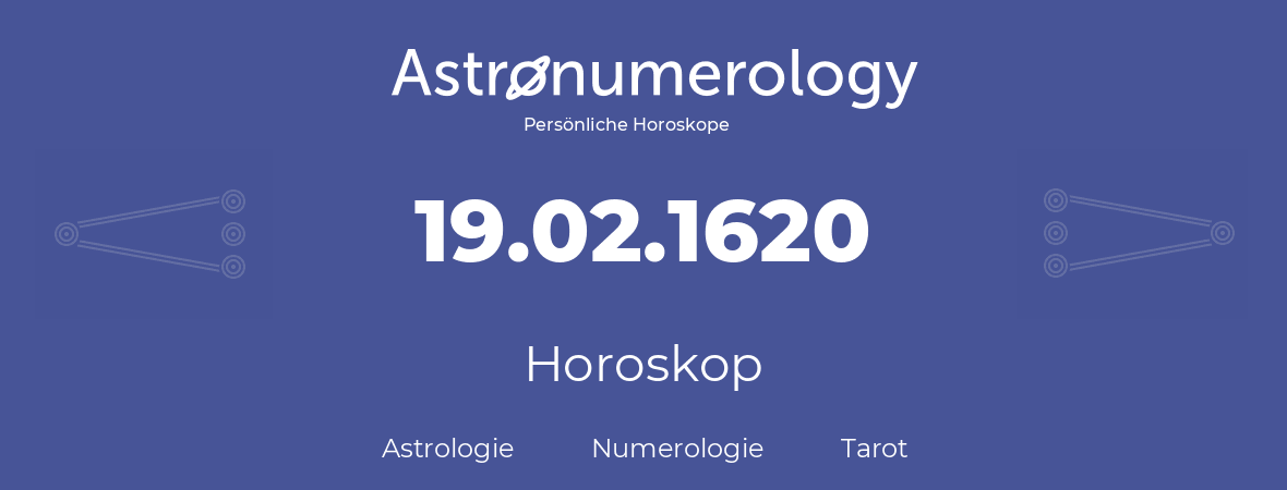 Horoskop für Geburtstag (geborener Tag): 19.02.1620 (der 19. Februar 1620)