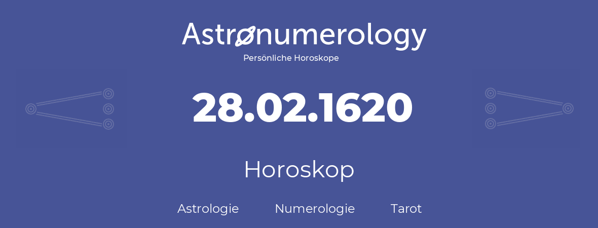 Horoskop für Geburtstag (geborener Tag): 28.02.1620 (der 28. Februar 1620)